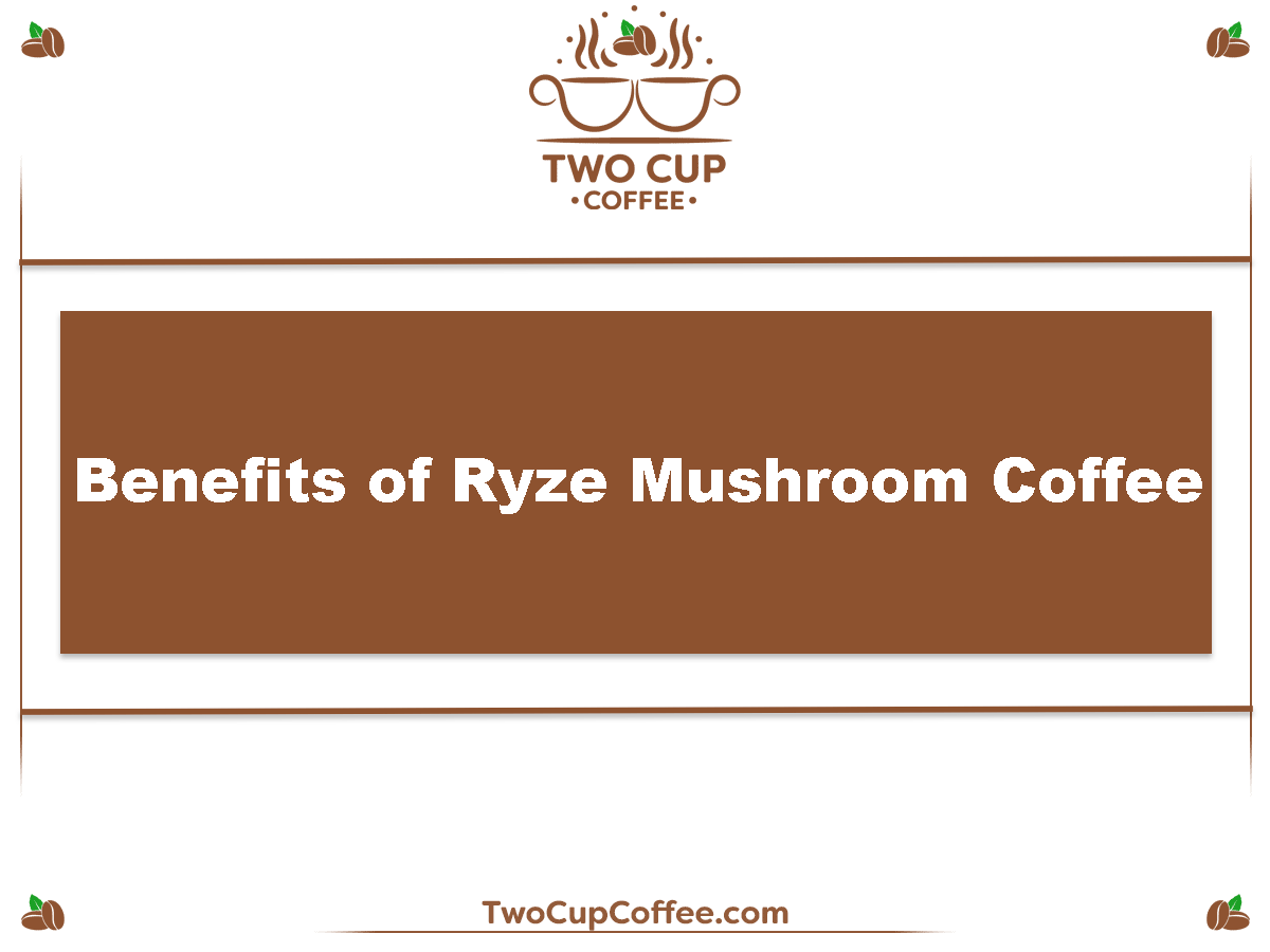 Benefits of Ryze Mushroom Coffee
